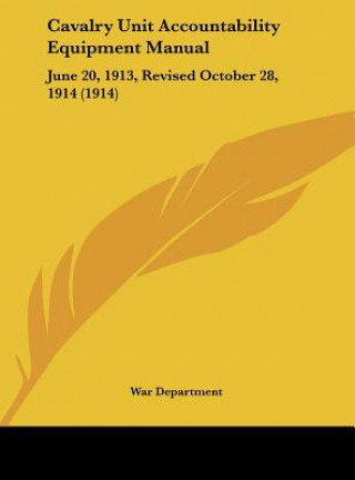 Kniha Cavalry Unit Accountability Equipment Manual: June 20, 1913, Revised October 28, 1914 (1914) Department War Department