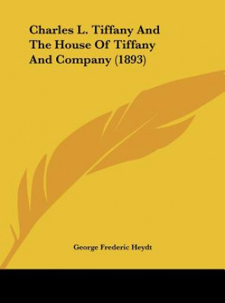 Carte Charles L. Tiffany and the House of Tiffany and Company (1893) George Frederic Heydt