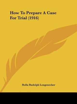Książka How to Prepare a Case for Trial (1916) Rolla Rudolph Longenecker