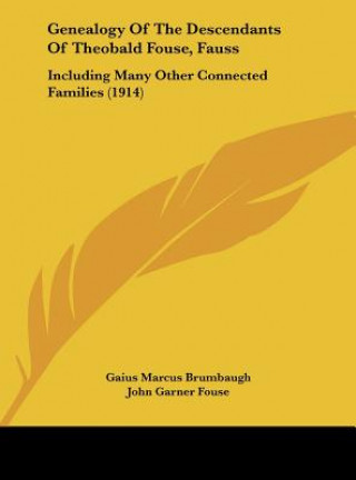 Buch Genealogy of the Descendants of Theobald Fouse, Fauss: Including Many Other Connected Families (1914) Gaius Marcus Brumbaugh