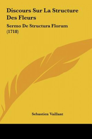 Könyv Discours Sur La Structure Des Fleurs: Sermo de Structura Florum (1718) Sebastien Vaillant