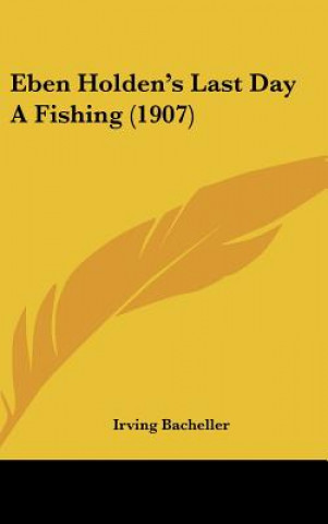 Knjiga Eben Holden's Last Day a Fishing (1907) Irving Bacheller