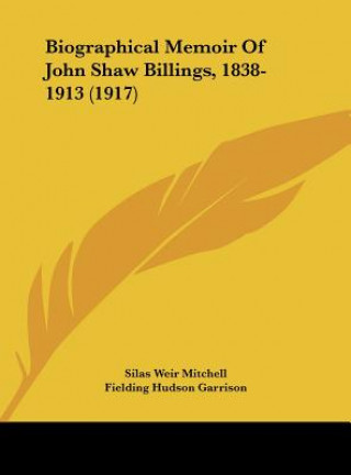 Książka Biographical Memoir of John Shaw Billings, 1838-1913 (1917) Silas Weir Mitchell