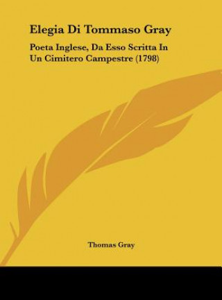 Książka Elegia Di Tommaso Gray: Poeta Inglese, Da ESSO Scritta in Un Cimitero Campestre (1798) Thomas Gray