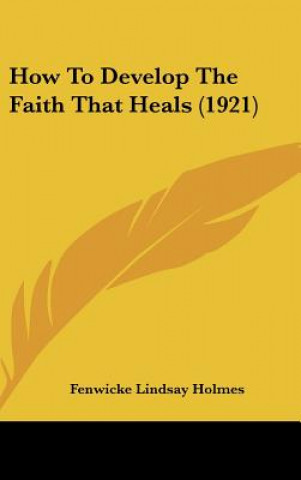 Livro How to Develop the Faith That Heals (1921) Fenwicke Lindsay Holmes