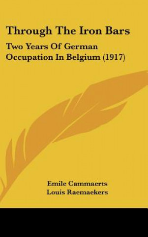 Kniha Through the Iron Bars: Two Years of German Occupation in Belgium (1917) Emile Cammaerts