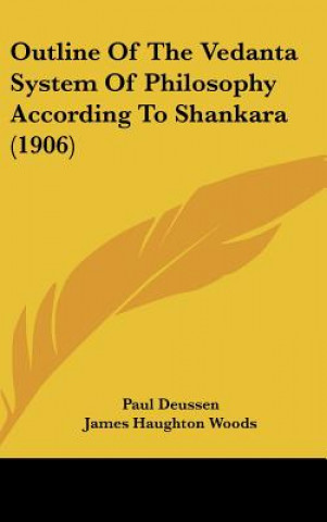 Carte Outline of the Vedanta System of Philosophy According to Shankara (1906) Paul Deussen