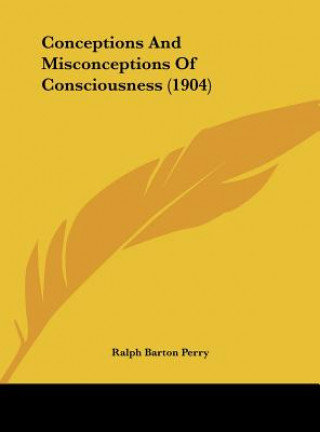 Knjiga Conceptions and Misconceptions of Consciousness (1904) Ralph Barton Perry