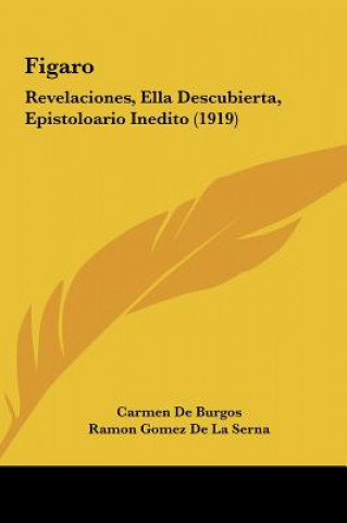 Kniha Figaro: Revelaciones, Ella Descubierta, Epistoloario Inedito (1919) Carmen De Burgos