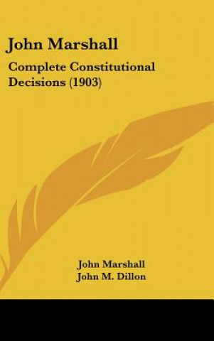 Kniha John Marshall: Complete Constitutional Decisions (1903) John Marshall