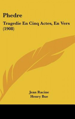 Könyv Phedre: Tragedie En Cinq Actes, En Vers (1908) Jean Baptiste Racine