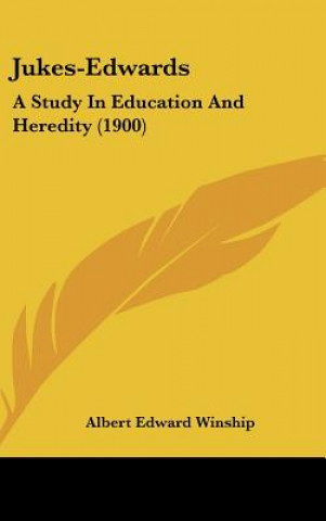 Kniha Jukes-Edwards: A Study in Education and Heredity (1900) Albert Edward Winship