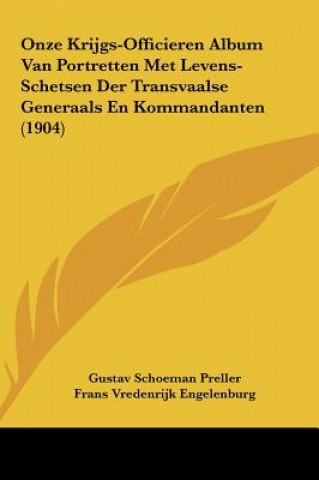 Kniha Onze Krijgs-Officieren Album Van Portretten Met Levens-Schetsen Der Transvaalse Generaals En Kommandanten (1904) Gustav Schoeman Preller