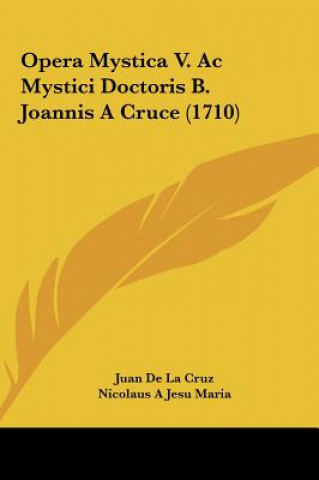 Kniha Opera Mystica V. AC Mystici Doctoris B. Joannis a Cruce (1710) Juan de La Cruz