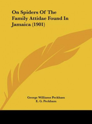 Kniha On Spiders of the Family Attidae Found in Jamaica (1901) Peckham  George Williams  Jr.