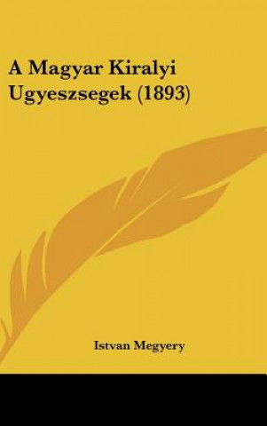 Książka A Magyar Kiralyi Ugyeszsegek (1893) Istvan Megyery