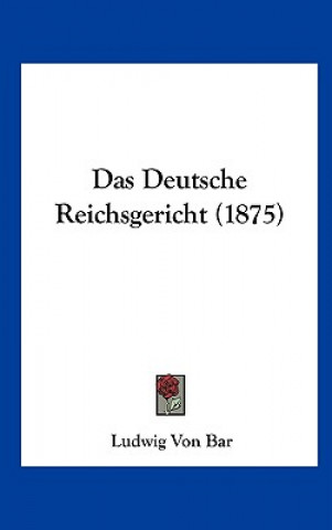 Libro Das Deutsche Reichsgericht (1875) Ludwig Von Bar