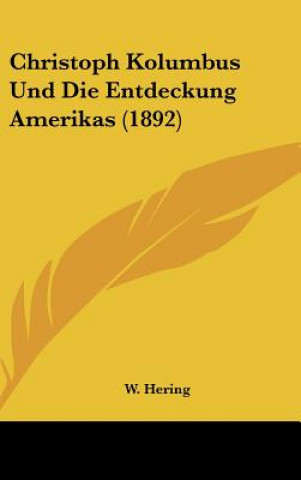 Kniha Christoph Kolumbus Und Die Entdeckung Amerikas (1892) W. Hering