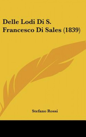 Книга Delle Lodi Di S. Francesco Di Sales (1839) Stefano Rossi