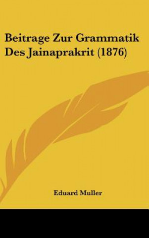 Knjiga Beitrage Zur Grammatik Des Jainaprakrit (1876) Eduard Muller