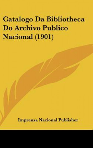 Kniha Catalogo Da Bibliotheca Do Archivo Publico Nacional (1901) Nacional Pu Imprensa Nacional Publisher