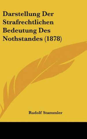 Kniha Darstellung Der Strafrechtlichen Bedeutung Des Nothstandes (1878) Rudolf Stammler