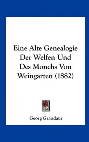 Knjiga Eine Alte Genealogie Der Welfen Und Des Monchs Von Weingarten (1882) Georg Grandaur