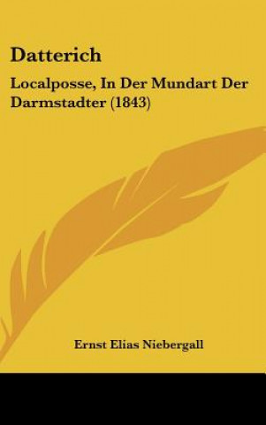 Kniha Datterich: Localposse, in Der Mundart Der Darmstadter (1843) Ernst Elias Niebergall