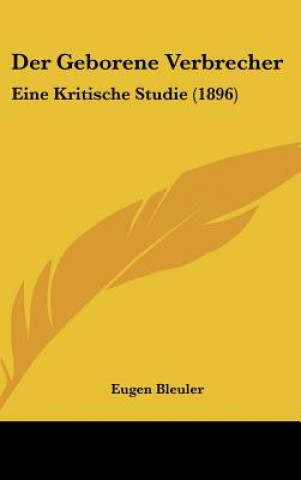 Kniha Der Geborene Verbrecher: Eine Kritische Studie (1896) Eugen Bleuler