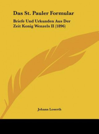 Buch Das St. Pauler Formular: Briefe Und Urkunden Aus Der Zeit Konig Wenzels II (1896) Johann Loserth