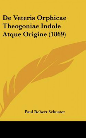 Buch de Veteris Orphicae Theogoniae Indole Atque Origine (1869) Paul Robert Schuster