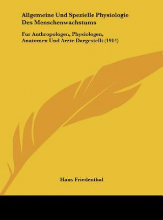 Kniha Allgemeine Und Spezielle Physiologie Des Menschenwachstums: Fur Anthropologen, Physiologen, Anatomen Und Arzte Dargestellt (1914) Hans Friedenthal