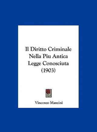 Könyv Il Diritto Criminale Nella Piu Antica Legge Conosciuta (1903) Vincenzo Manzini