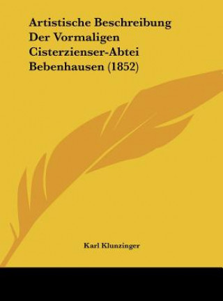 Könyv Artistische Beschreibung Der Vormaligen Cisterzienser-Abtei Bebenhausen (1852) Karl Klunzinger