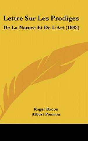 Kniha Lettre Sur Les Prodiges: de La Nature Et de L'Art (1893) Roger Bacon