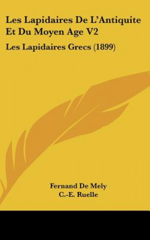Buch Les Lapidaires de L'Antiquite Et Du Moyen Age V2: Les Lapidaires Grecs (1899) Fernand De Mely