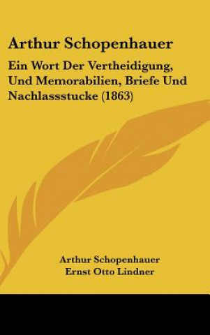 Buch Arthur Schopenhauer: Ein Wort Der Vertheidigung, Und Memorabilien, Briefe Und Nachlassstucke (1863) Arthur Schopenhauer