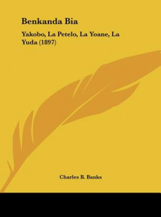 Kniha Benkanda Bia: Yakobo, La Petelo, La Yoane, La Yuda (1897) Charles B. Banks