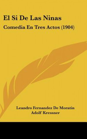 Könyv El Si de Las Ninas: Comedia En Tres Actos (1904) Leandro Fernandez De Moratin