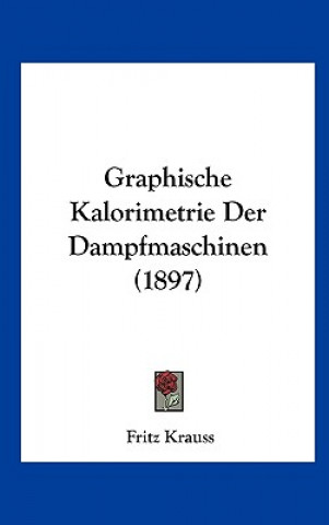 Книга Graphische Kalorimetrie Der Dampfmaschinen (1897) Fritz Krauss