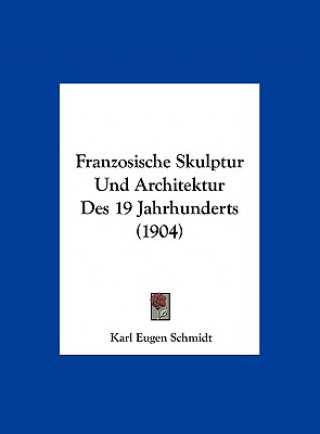 Carte Franzosische Skulptur Und Architektur Des 19 Jahrhunderts (1904) Karl Eugen Schmidt