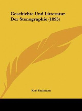 Kniha Geschichte Und Litteratur Der Stenographie (1895) Karl Faulmann