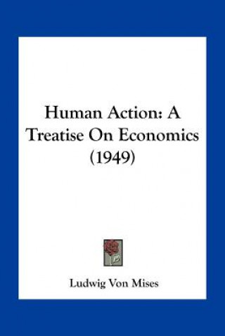 Книга Human Action: A Treatise on Economics (1949) Ludwig Von Mises