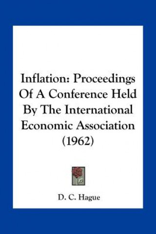 Kniha Inflation: Proceedings of a Conference Held by the International Economic Association (1962) D. C. Hague