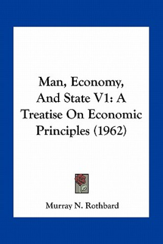 Könyv Man, Economy, and State V1: A Treatise on Economic Principles (1962) Murray N. Rothbard