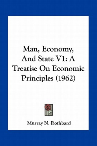 Kniha Man, Economy, and State V1: A Treatise on Economic Principles (1962) Murray N. Rothbard