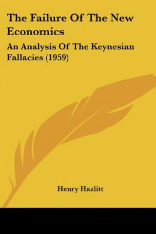 Kniha The Failure of the New Economics: An Analysis of the Keynesian Fallacies (1959) Henry Hazlitt