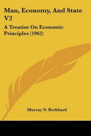 Könyv Man, Economy, and State V2: A Treatise on Economic Principles (1962) Murray N. Rothbard