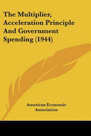Buch The Multiplier, Acceleration Principle and Government Spending (1944) American Economic Association