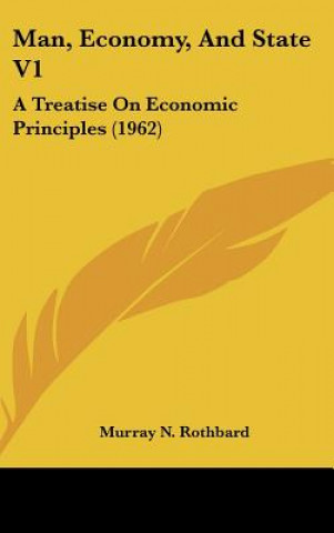 Carte Man, Economy, and State V1: A Treatise on Economic Principles (1962) Murray N. Rothbard